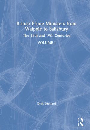 British Prime Ministers from Walpole to Salisbury: The 18th and 19th Centuries: Volume 1,Used