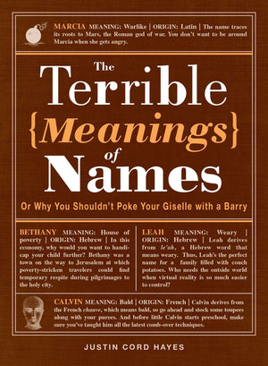 The Terrible Meanings Of Names: Or Why You Shouldn'T Poke Your Giselle With A Barry,Used