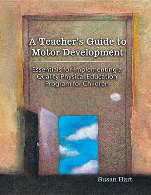 A Teacher's Guide to Motor Development: Essential for,Used