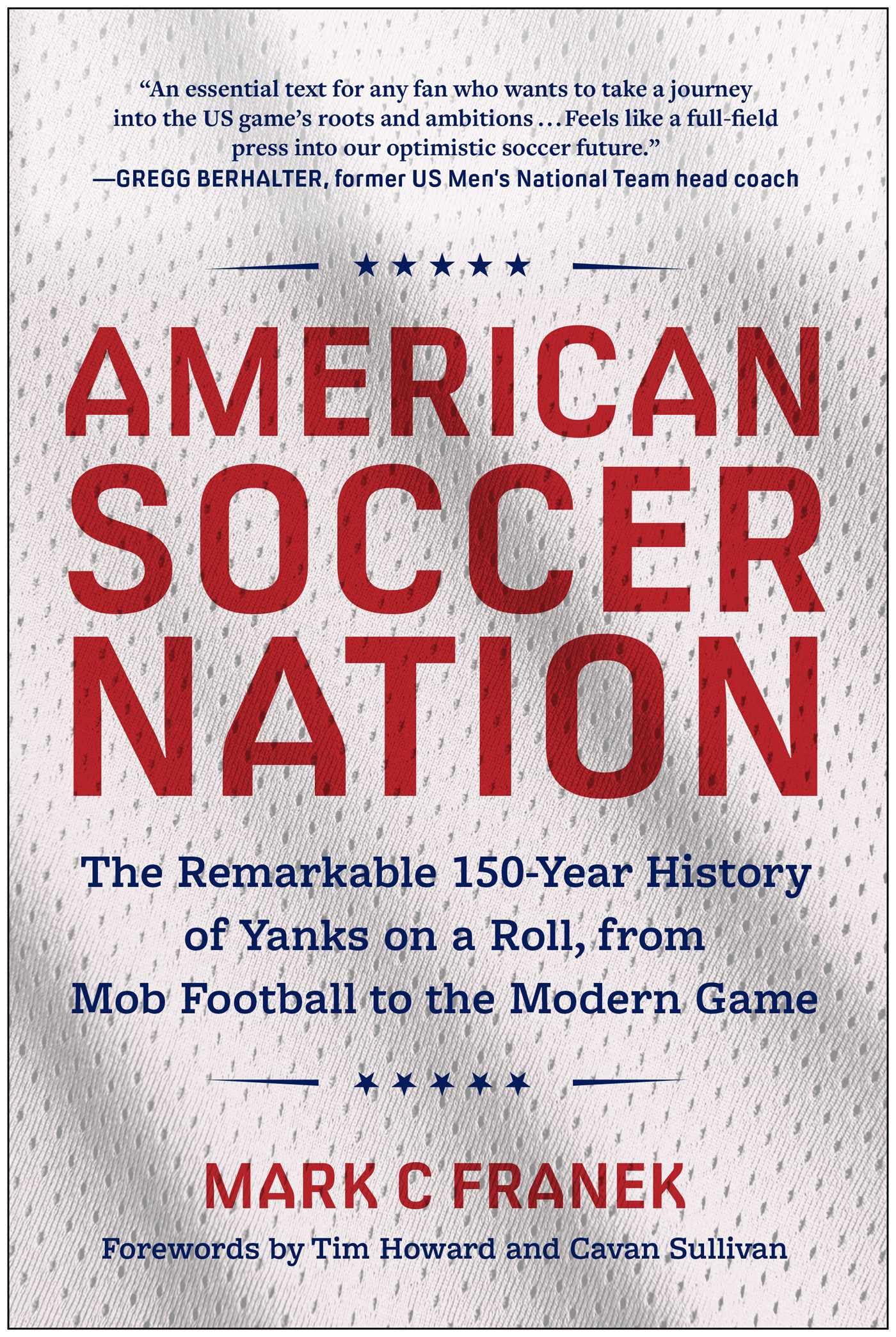 American Soccer Nation: The Remarkable 150Year History Of Yanks On A Roll, From Mob Football To The Modern Game