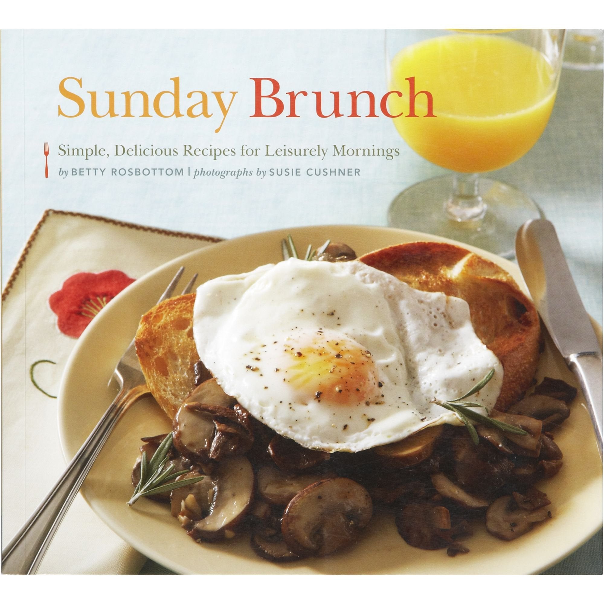 Sunday Brunch: Simple, Delicious Recipes For Leisurely Mornings