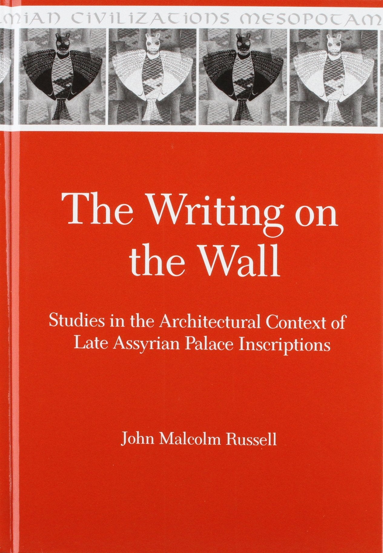 The Writing on the Wall: Studies in the Architectural Context of Late Assyrian Palace Inscriptions (Mesopotamian Civilizations),Used