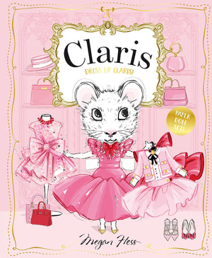 Dress Up Claris! Paper Doll Set: A Claris: The Chicest Mouse In Paris Book