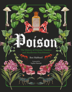 Poison: The History of Potions, Powders and Murderous Practitioners,New