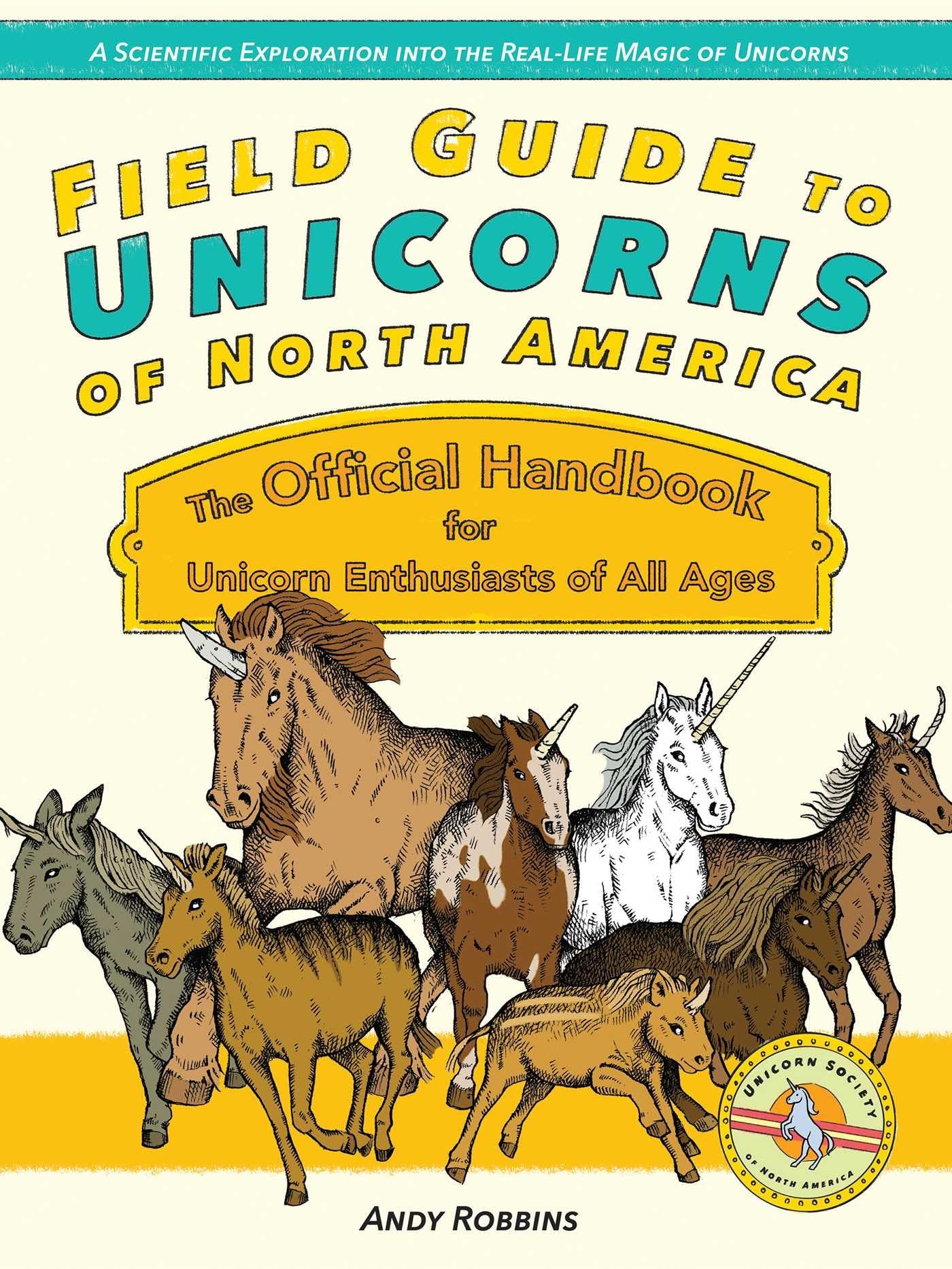 Field Guide to Unicorns of North America: The Official Handbook for Unicorn Enthusiasts of All Ages,Used
