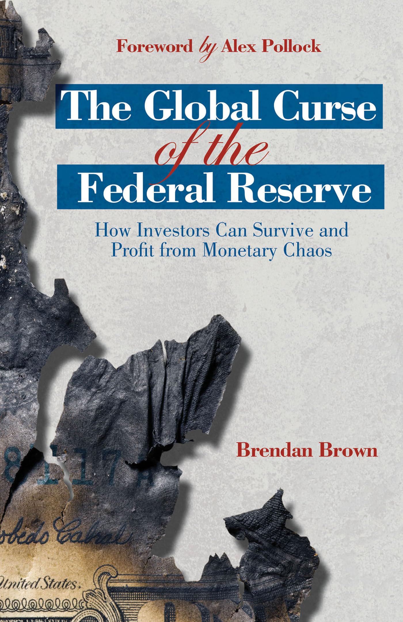 The Global Curse of the Federal Reserve: How Investors Can Survive and Profit From Monetary Chaos,New