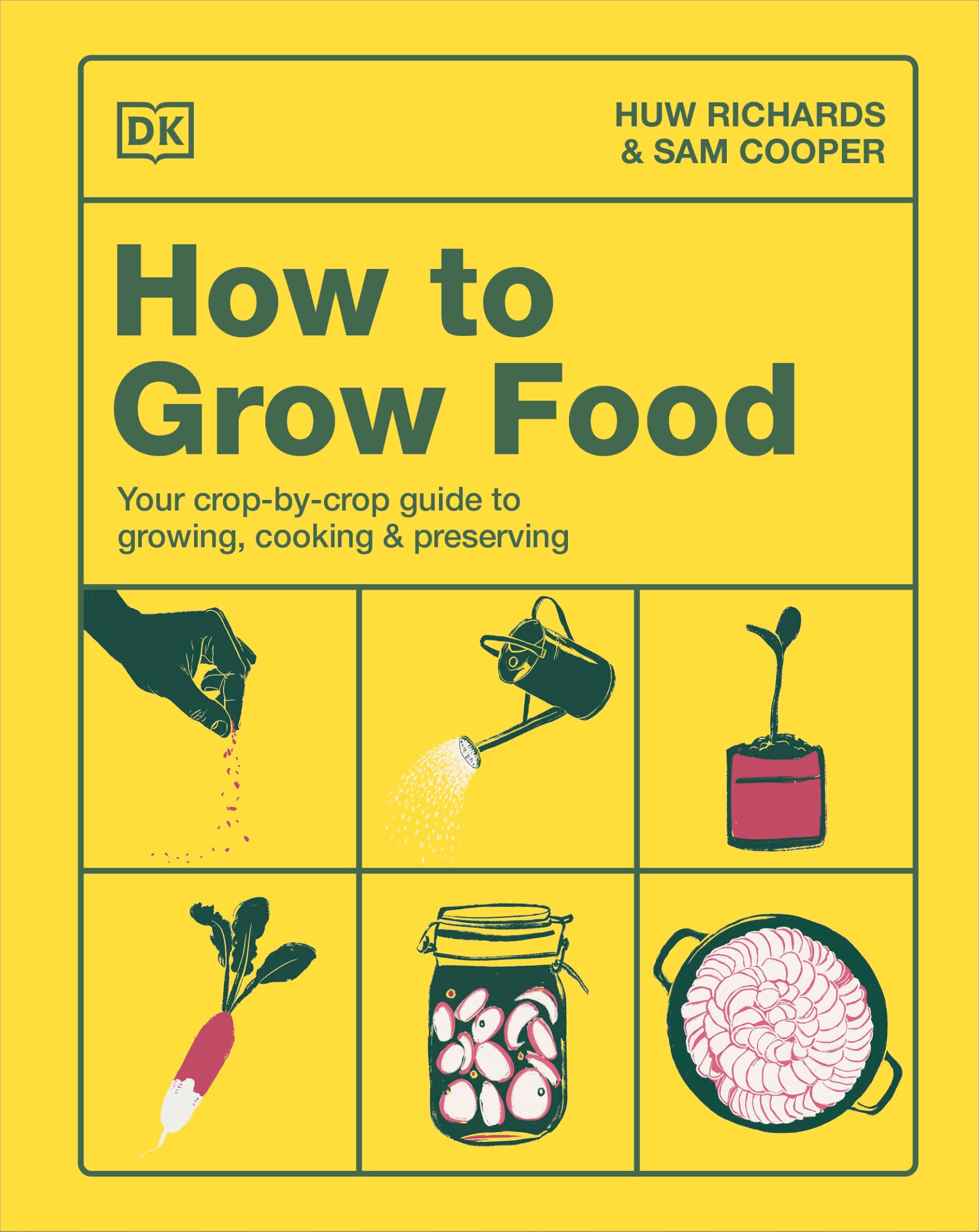 How To Grow Food: Your CropByCrop Guide To Growing, Cooking, & Preserving