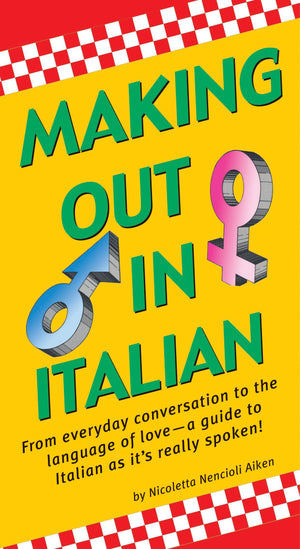 Making Out In Italian: (Italian Phrasebook) (Making Out Books)