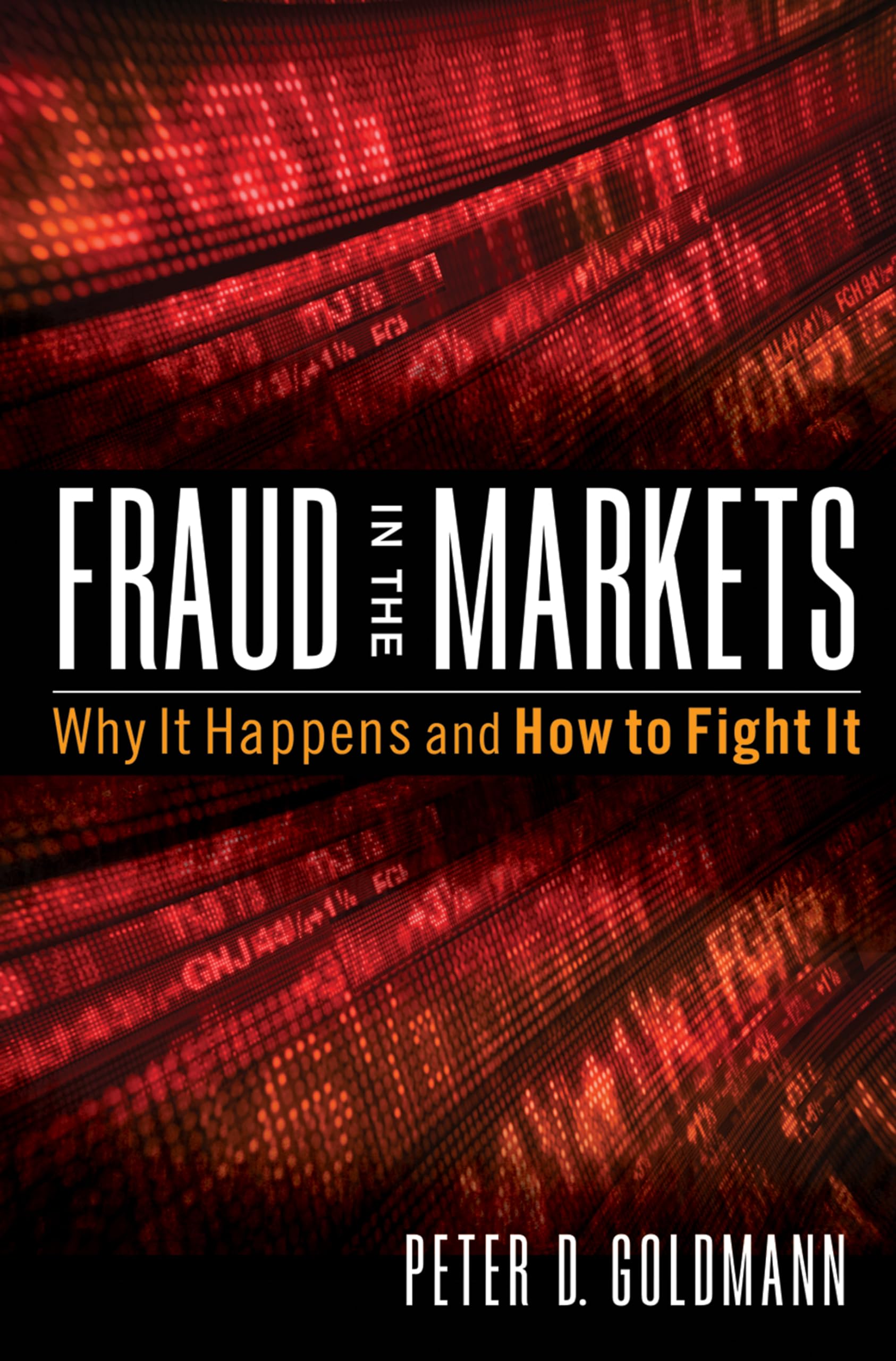 Fraud in the Markets: Why It Happens and How to Fight It,New