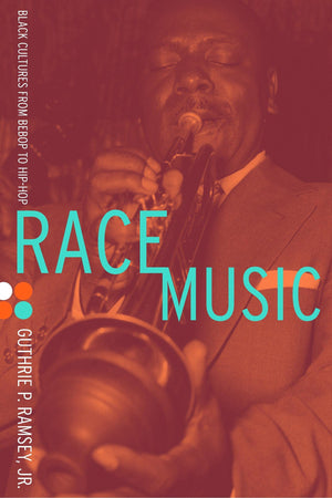Race Music: Black Cultures From Bebop To Hiphop (Volume 7)