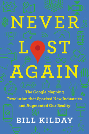 Never Lost Again: The Google Mapping Revolution That Sparked New Industries And Augmented Our Reality