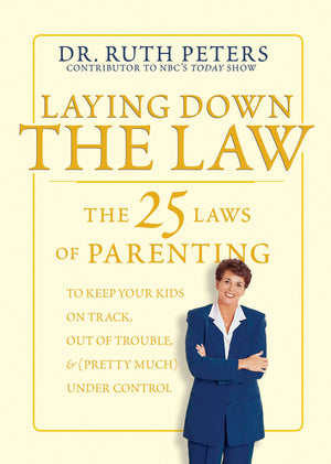 Laying Down the Law: The 25 Laws of Parenting to Keep Your Kids on Track, Out of Trouble, and (Pretty Much) Under Control,Used