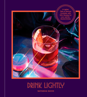 Drink Lightly: A Lighter Take On Serious Cocktails, With 100+ Recipes For Low And Noalcohol Drinks: A Cocktail Recipe Book-used