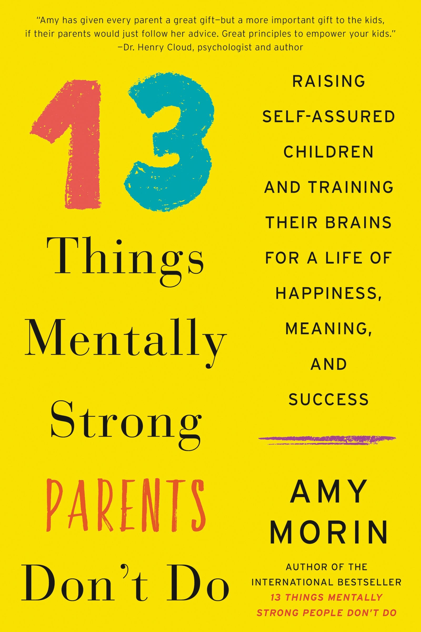 13 Things Mentally Strong Parents Dont Do: Raising SelfAssured Children and Training Their Brains for a Life of Happiness, Mea