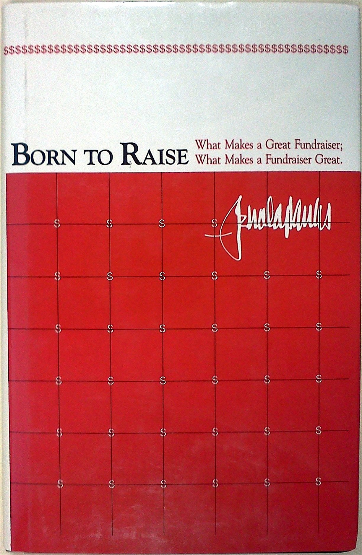 Born to Raise: What Makes a Great Fundraiser; What Makes a Fundraiser Great,Used