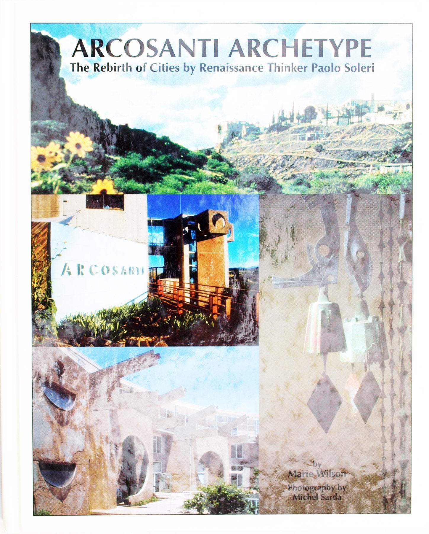 Arcosanti Archetype:The Rebirth of Cities by Renaissance Thinker Paolo Soleri,New