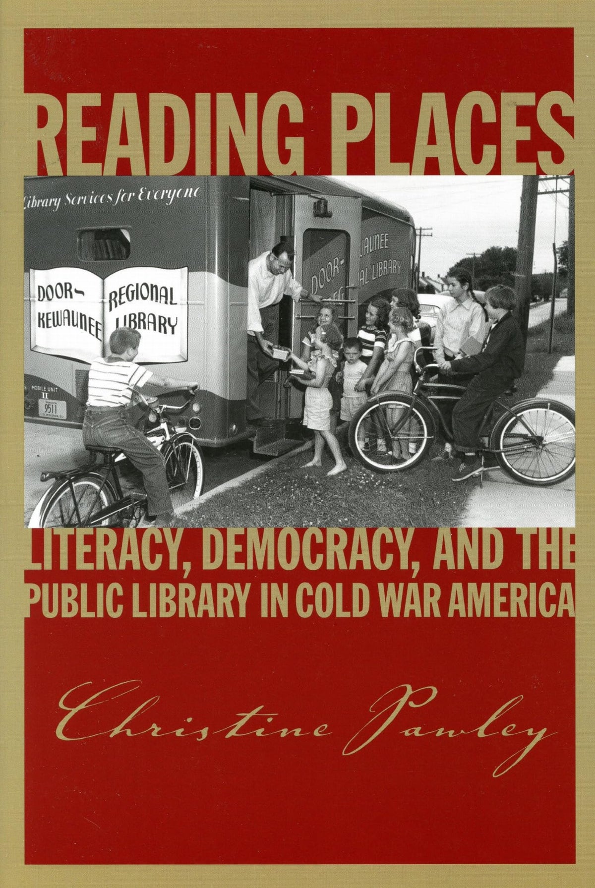 Reading Places: Literacy, Democracy, and the Public Library in Cold War America (Studies in Print Culture and the History of the Book)