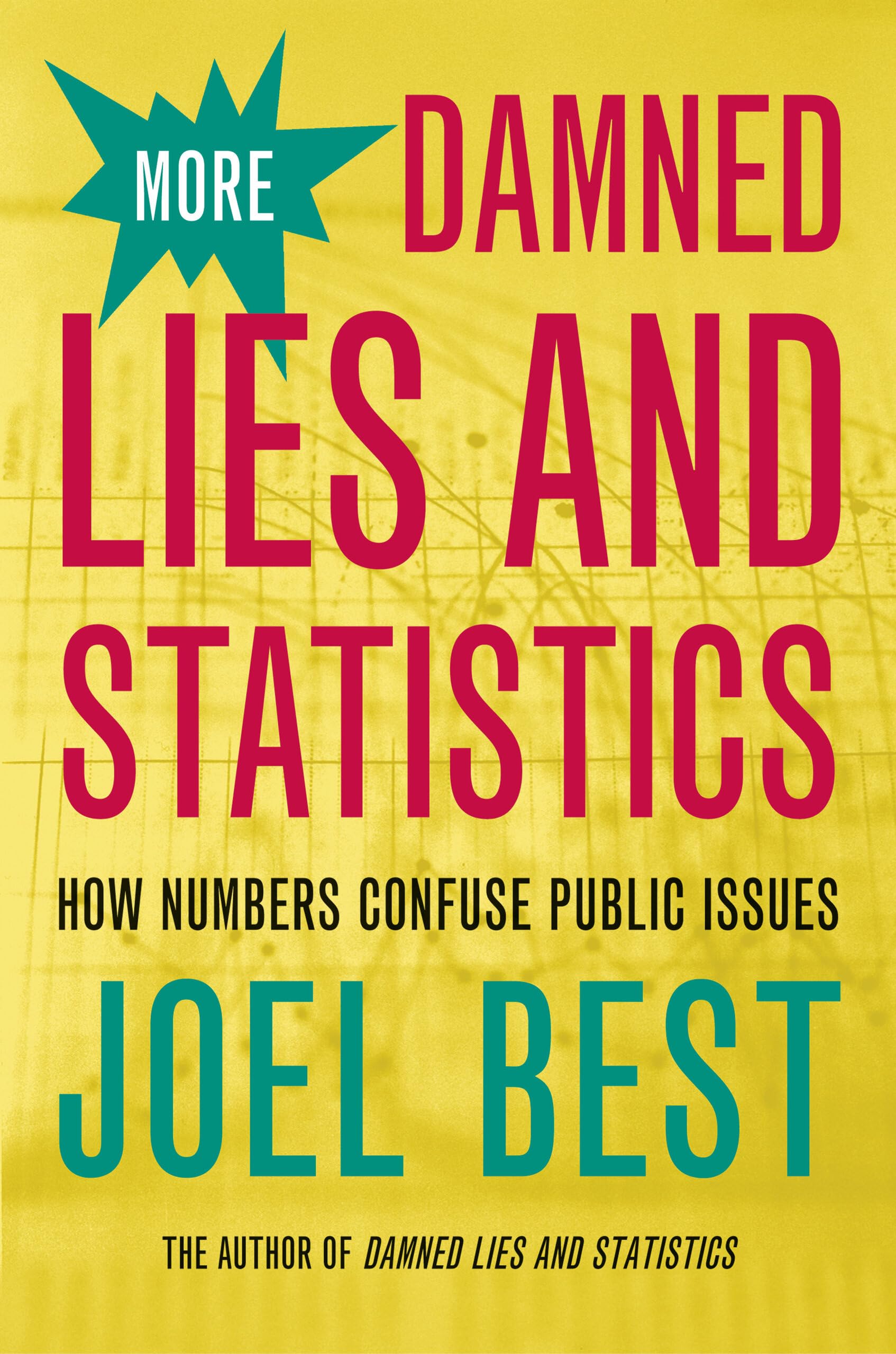 More Damned Lies And Statistics: How Numbers Confuse Public Issues,New