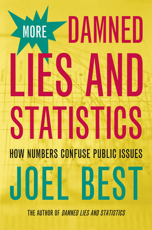 More Damned Lies And Statistics: How Numbers Confuse Public Issues,New