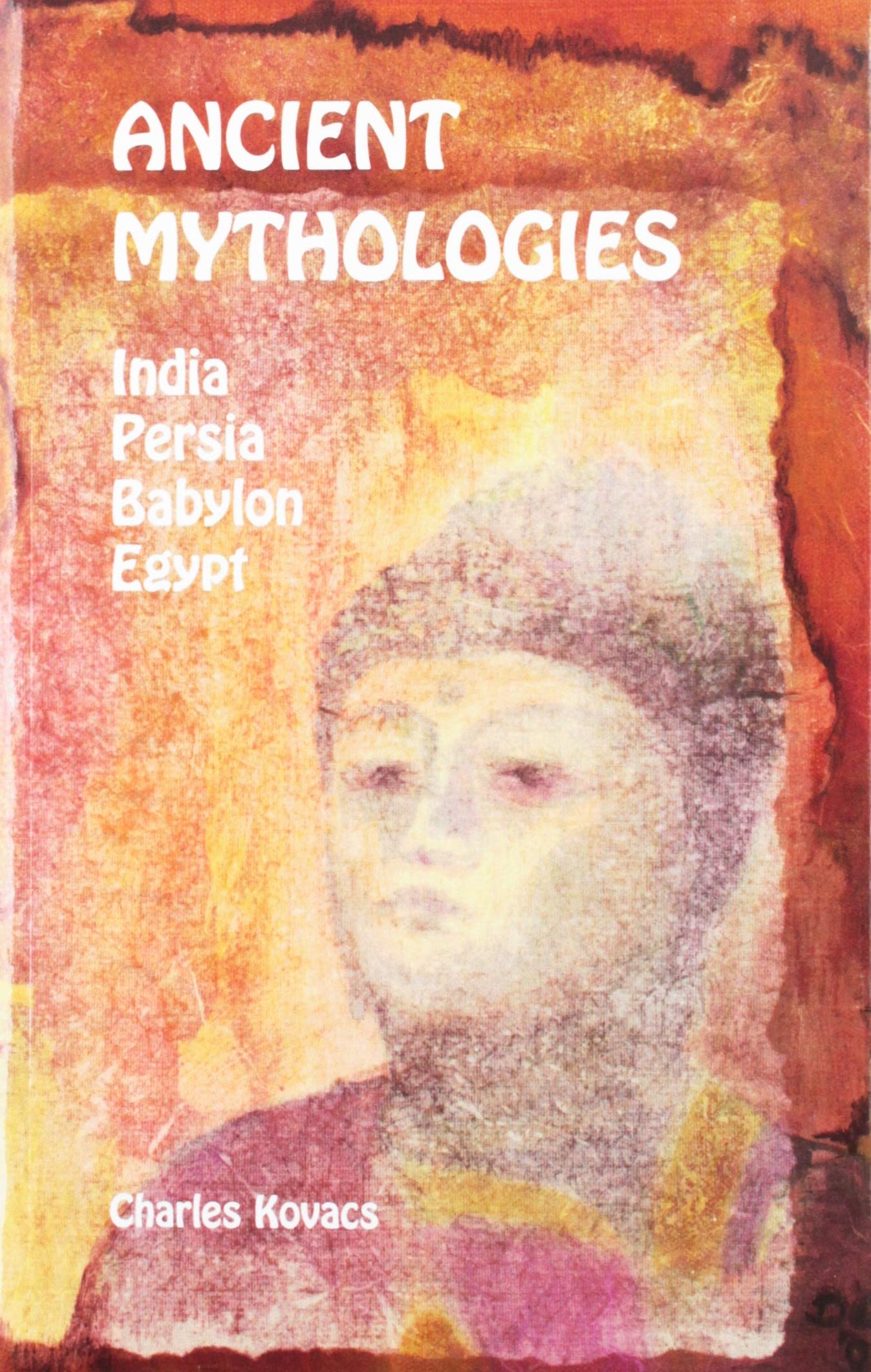 Ancient Mythologies: India, Persia, Babylon, Egypt,New