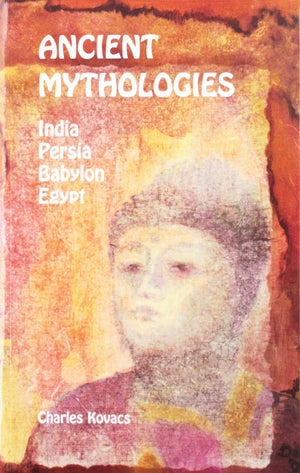 Ancient Mythologies: India, Persia, Babylon, Egypt,New