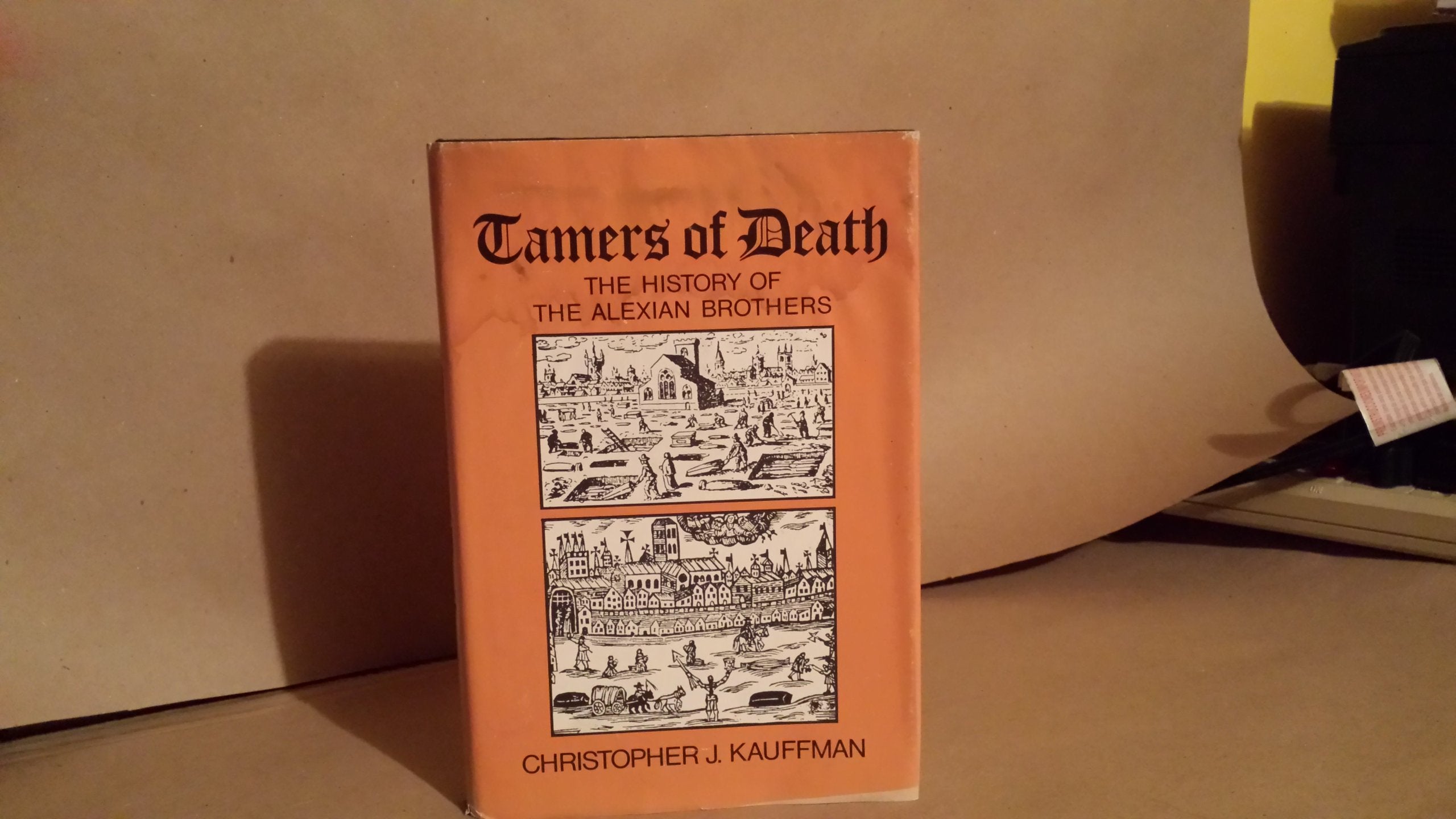 Tamers of death, Volume 1: The hIstory of the Alexian Brothers from 1300 to 1789,Used