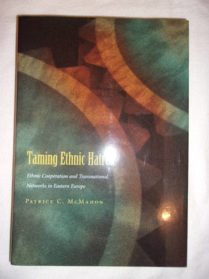 Taming Ethnic Hatred: Ethnic Cooperation And Transnational Networks In Eastern Europe (Syracuse Studies On Peace And Conflict Re,New