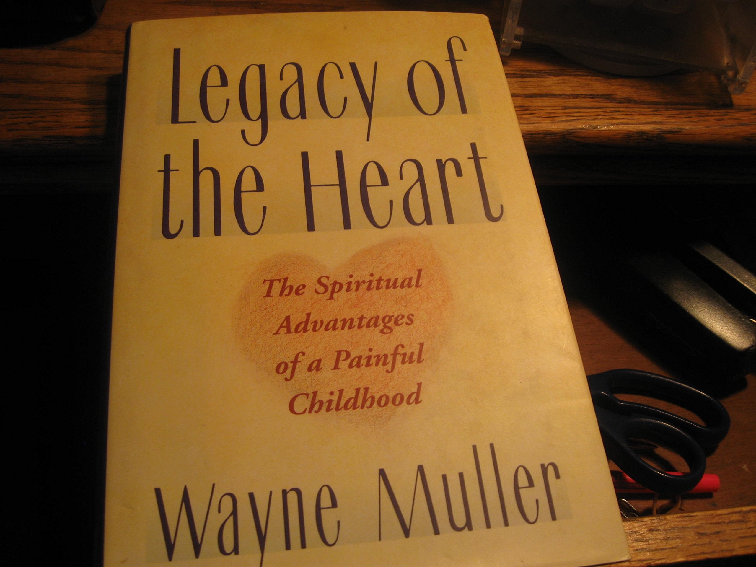 A Legacy of the Heart: The Spiritual Advantages of a Painful Childhood,Used