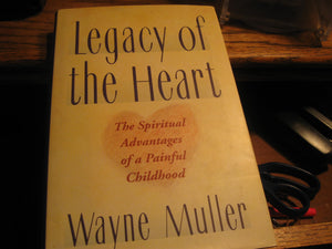 A Legacy of the Heart: The Spiritual Advantages of a Painful Childhood,Used