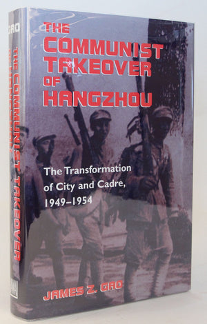 The Communist Takeover of Hangzhou: The Transformation of City and Cadre, 19491954,Used
