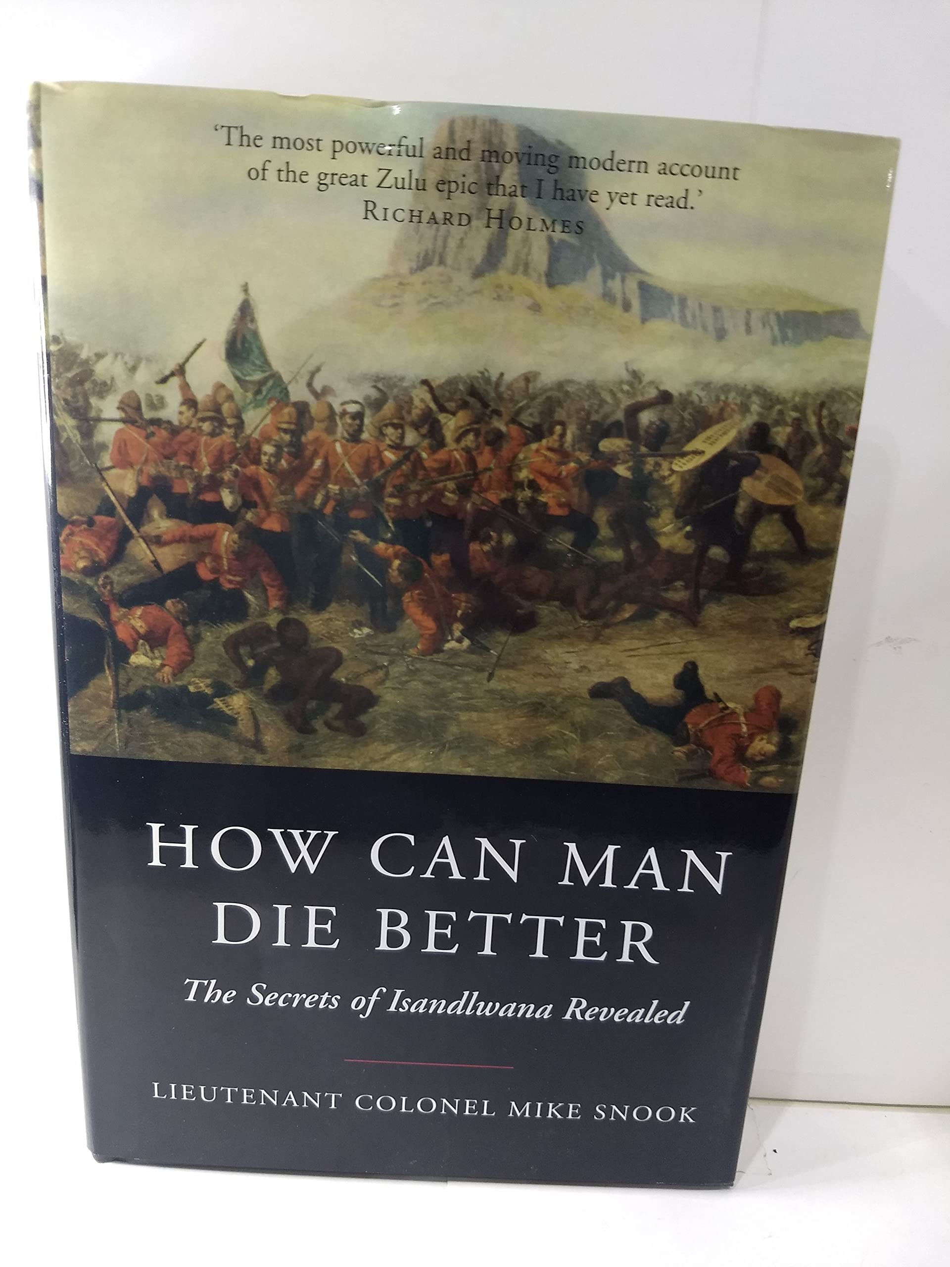 How Can Man Die Better?: The Secrets Of Isandlwana Revealed-used