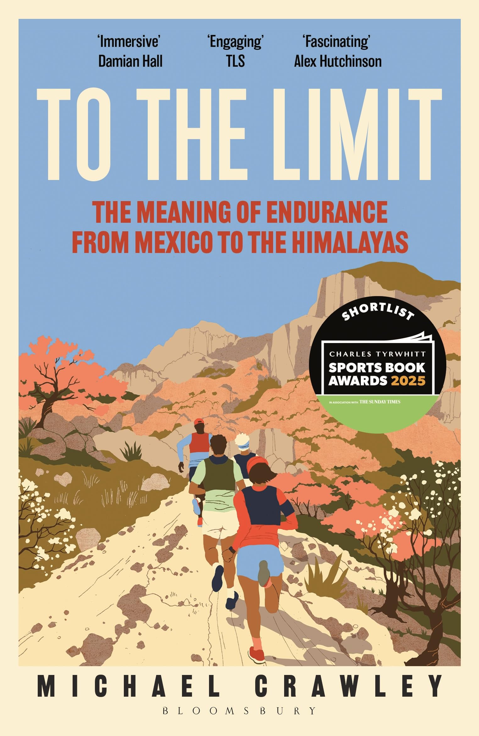 To The Limit: The Meaning Of Endurance From Mexico To The Himalayas