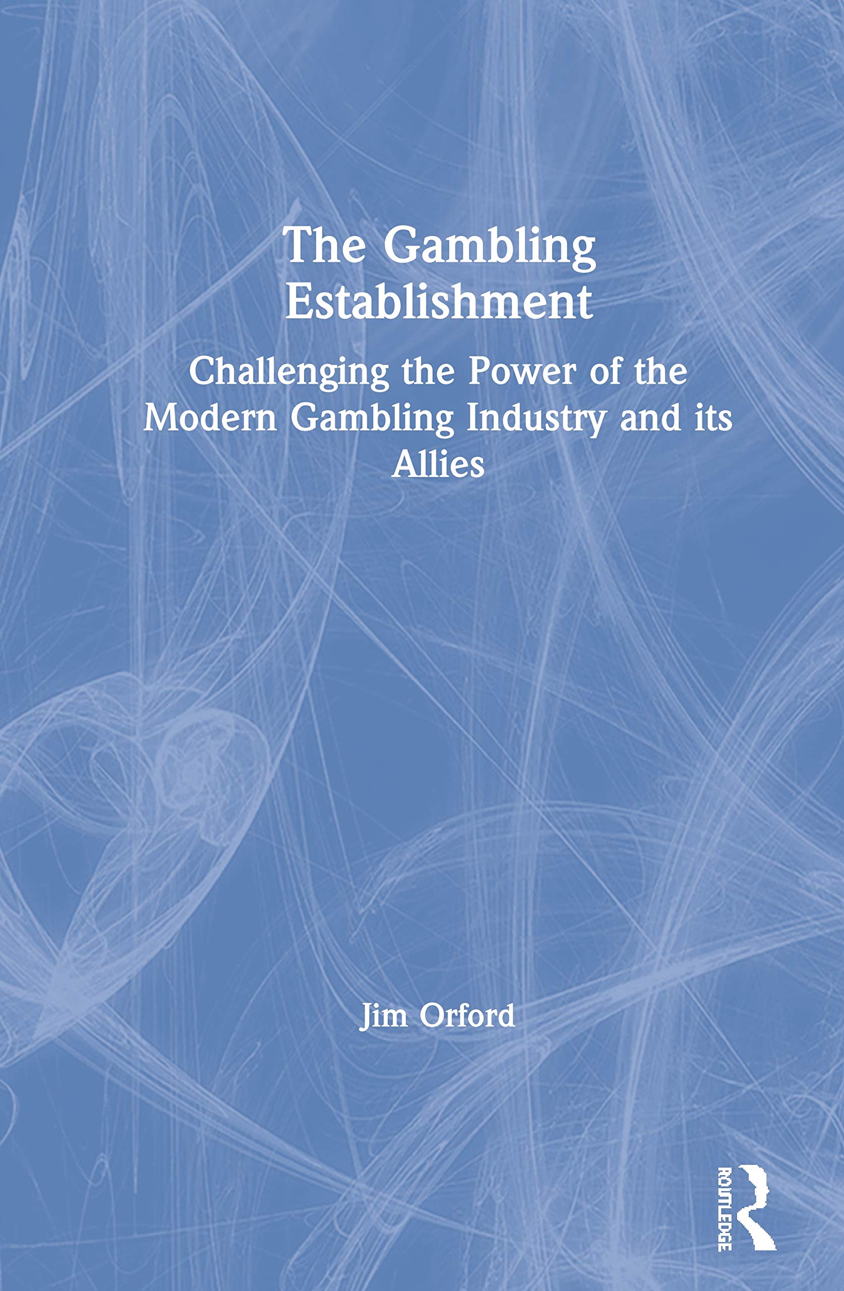 The Gambling Establishment: Challenging the Power of the Modern Gambling Industry and its Allies,Used