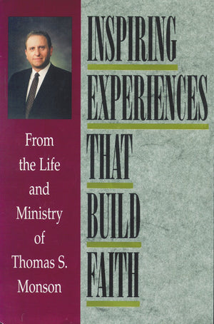 Inspiring Experiences That Build Faith: From the Life and Ministry of Thomas S. Monson,Used