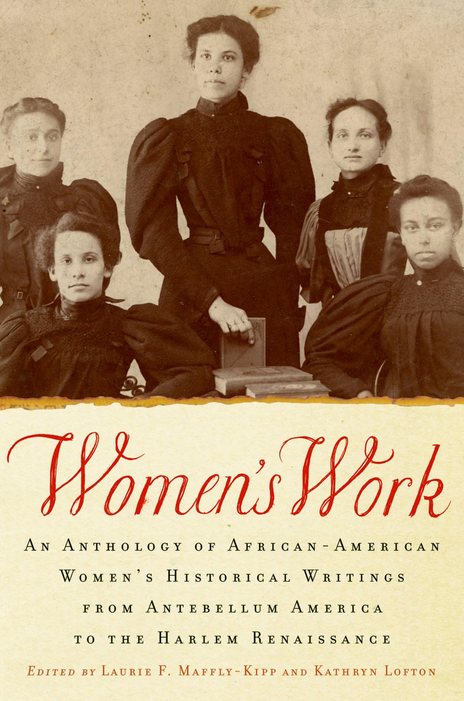 Women's Work: An Anthology of AfricanAmerican Women's Historical Writings from Antebellum America to the Harlem Renaissance,Used