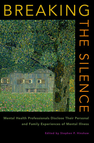 Breaking The Silence: Mental Health Professionals Disclose Their Personal And Family Experiences Of Mental Illness