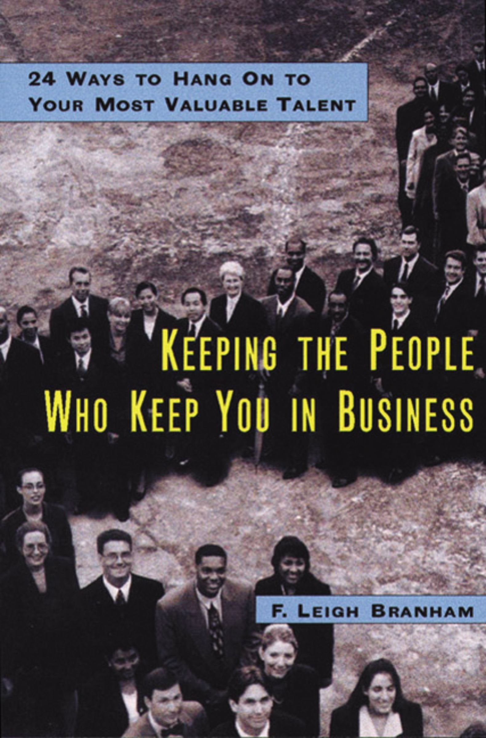 Keeping the People Who Keep You in Business: 24 Ways to Hang On to Your Most Valuable Talent,Used
