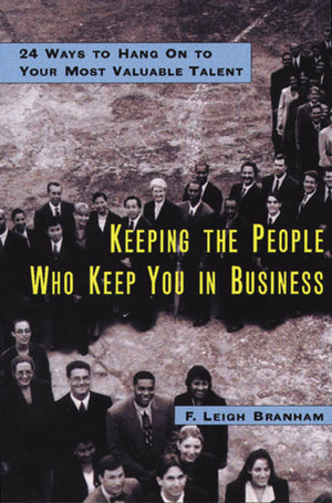 Keeping the People Who Keep You in Business: 24 Ways to Hang On to Your Most Valuable Talent,Used