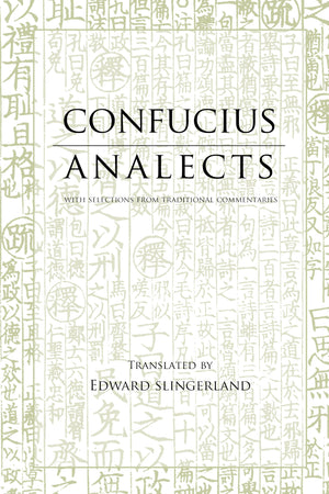 Analects: With Selections From Traditional Commentaries (Hackett Classics Series)