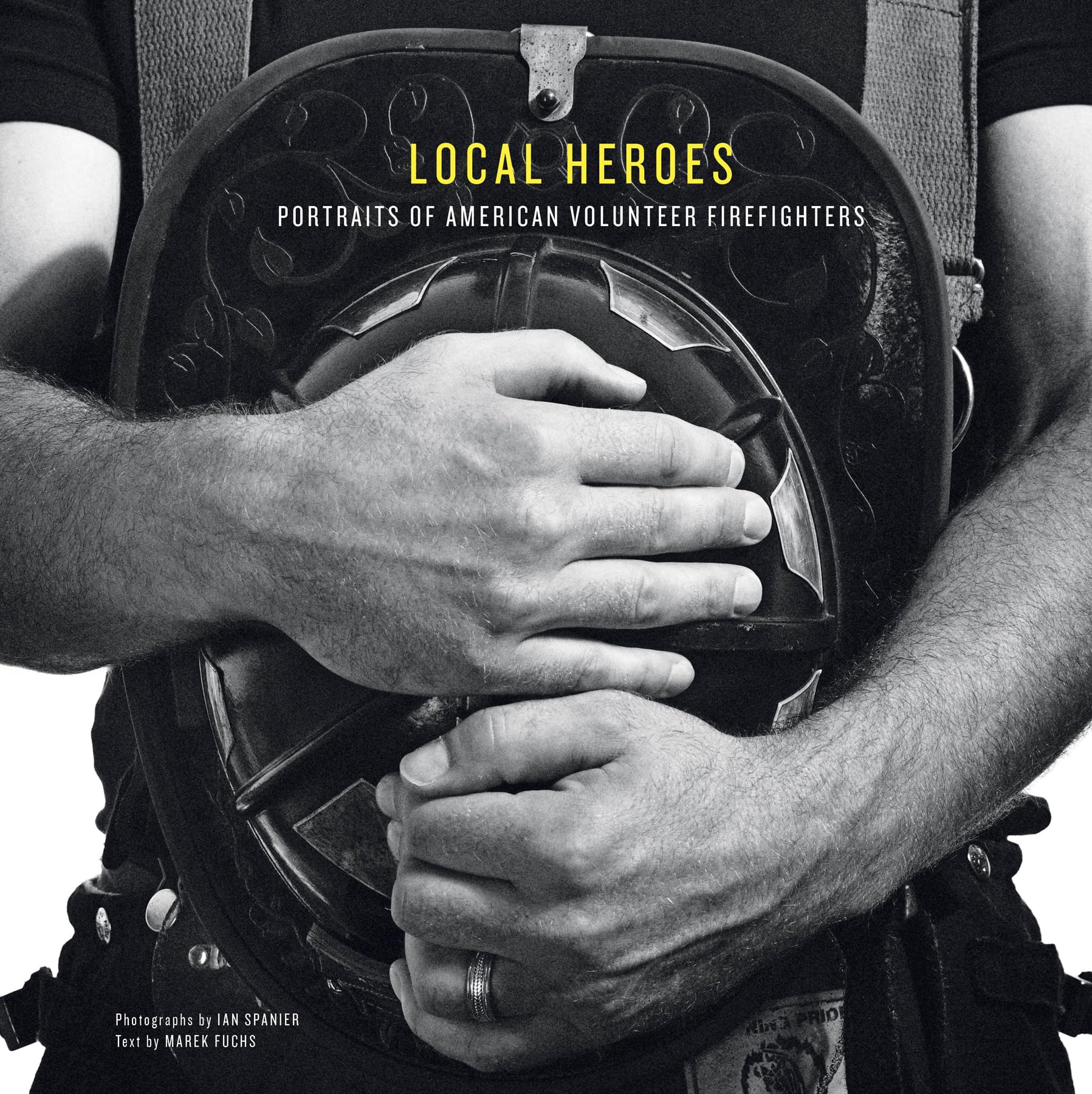 Local Heroes: Portraits of American Volunteer Firefighters,Used
