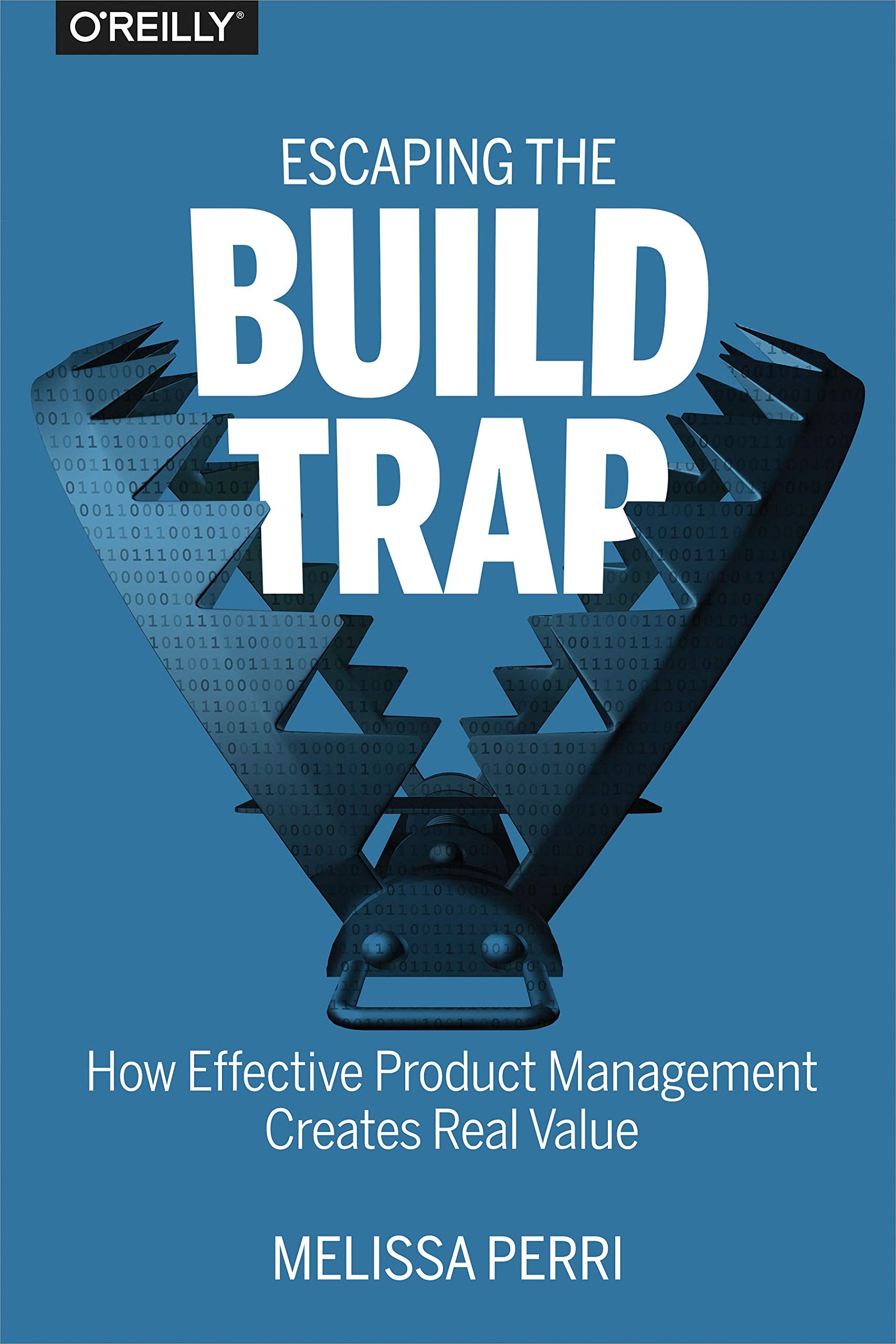 Escaping the Build Trap: How Effective Product Management Creates Real Value,Used
