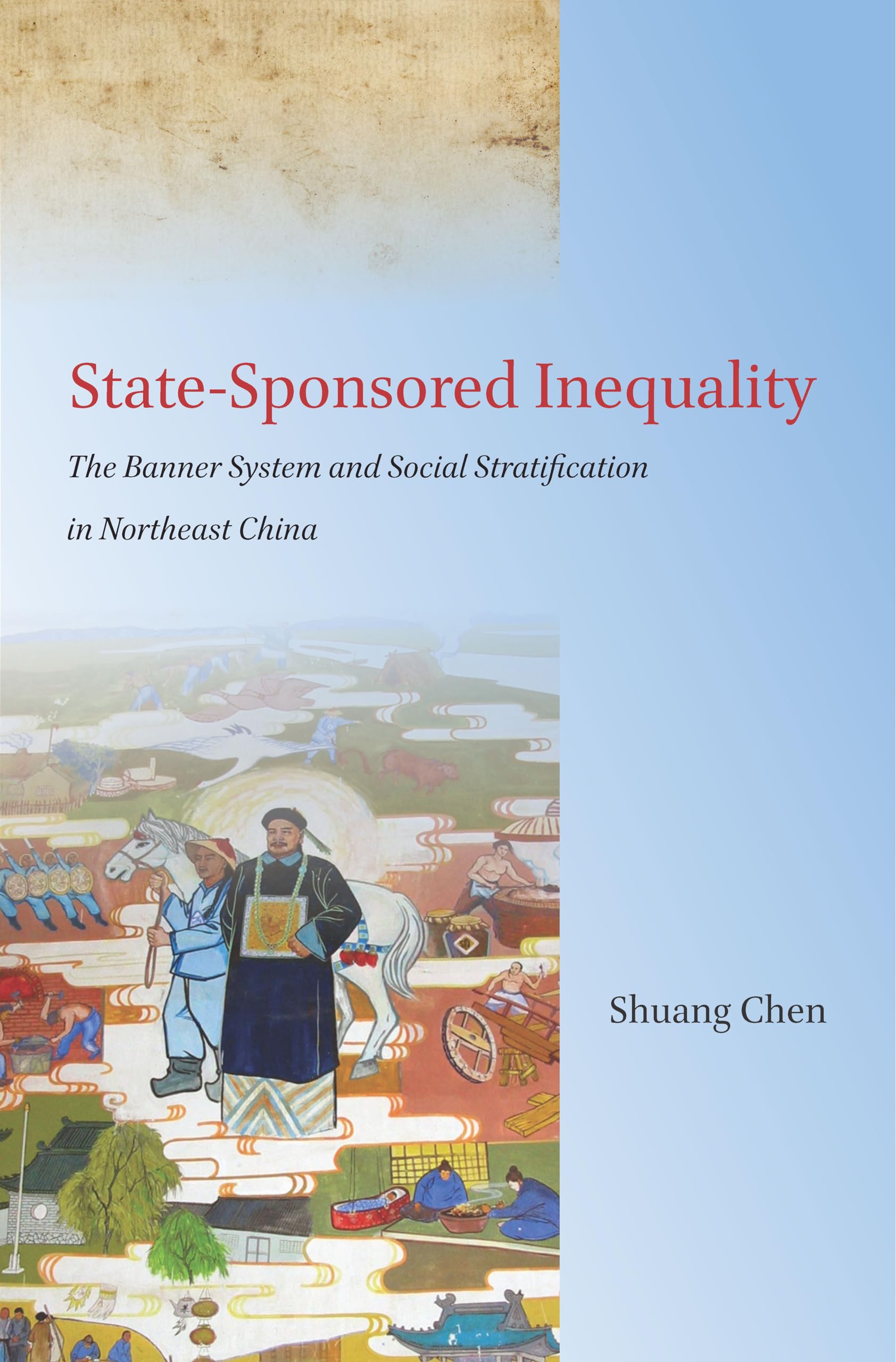 Statesponsored Inequality: The Banner System And Social Stratification In Northeast China,Used