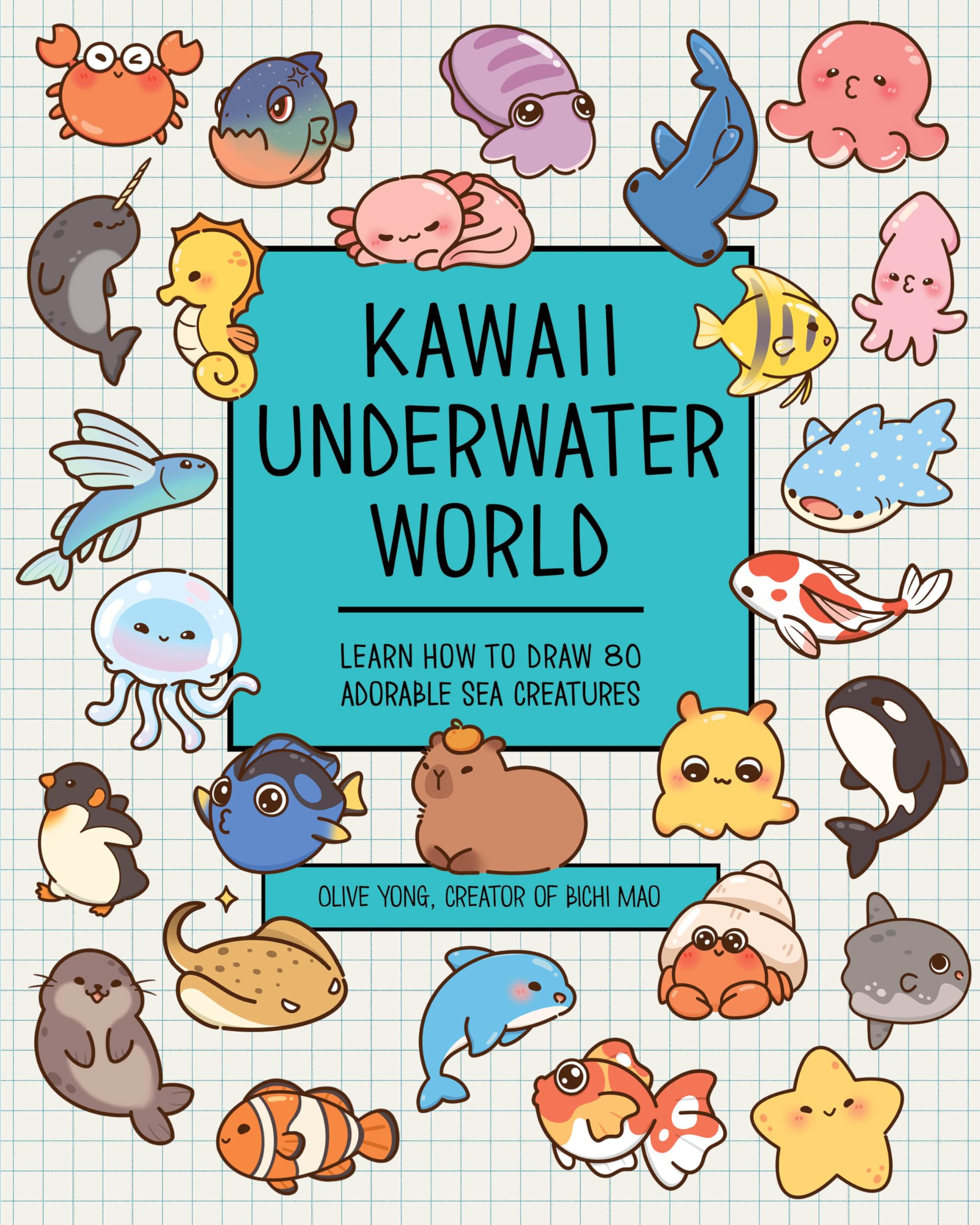 Kawaii Underwater World: Learn How To Draw 80 Adorable Sea Creatures