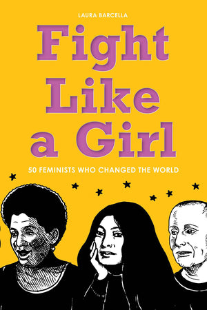 Fight Like a Girl: 50 Feminists Who Changed the World,Used