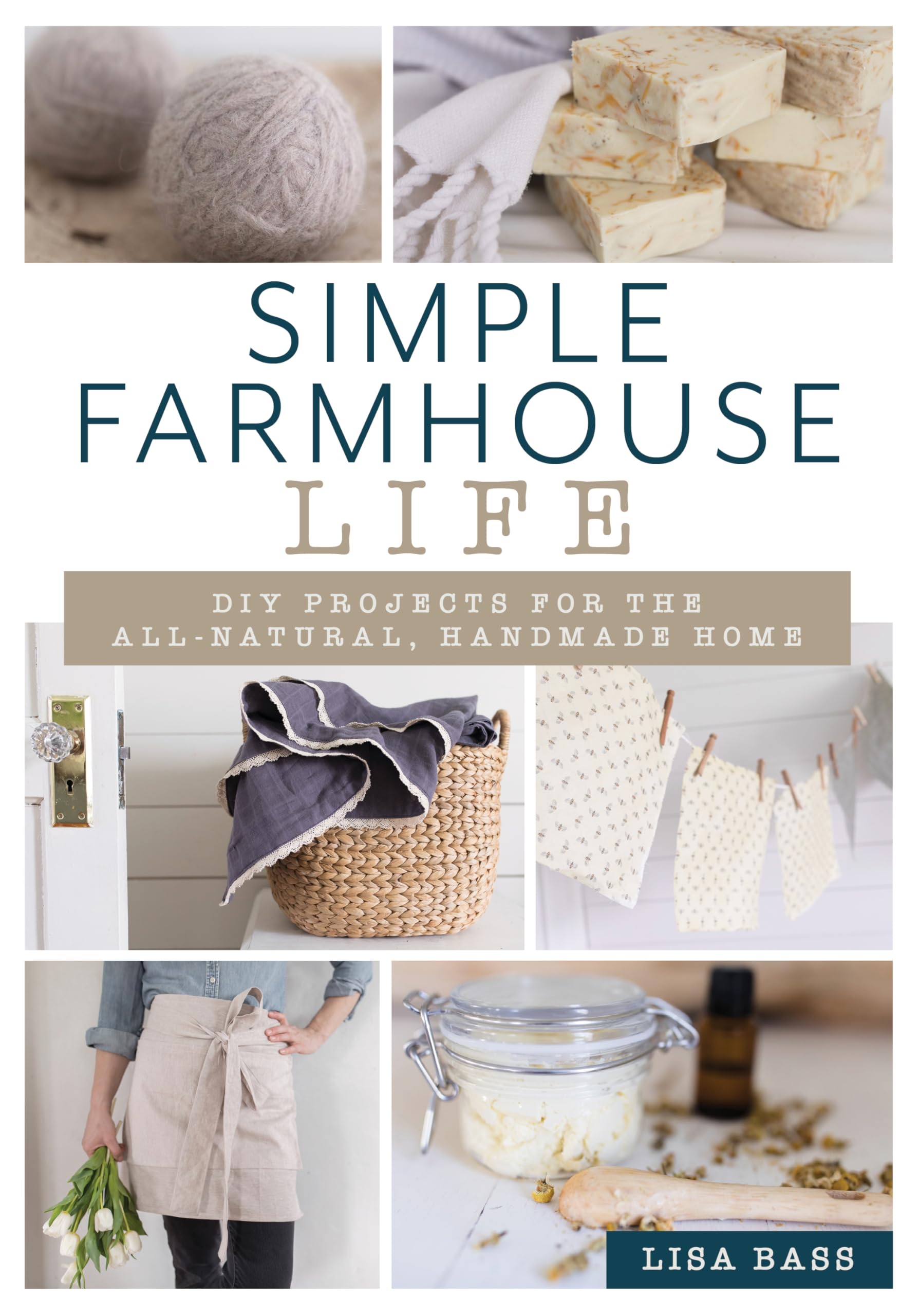 Simple Farmhouse Life: Diy Projects For The Allnatural, Handmade Home