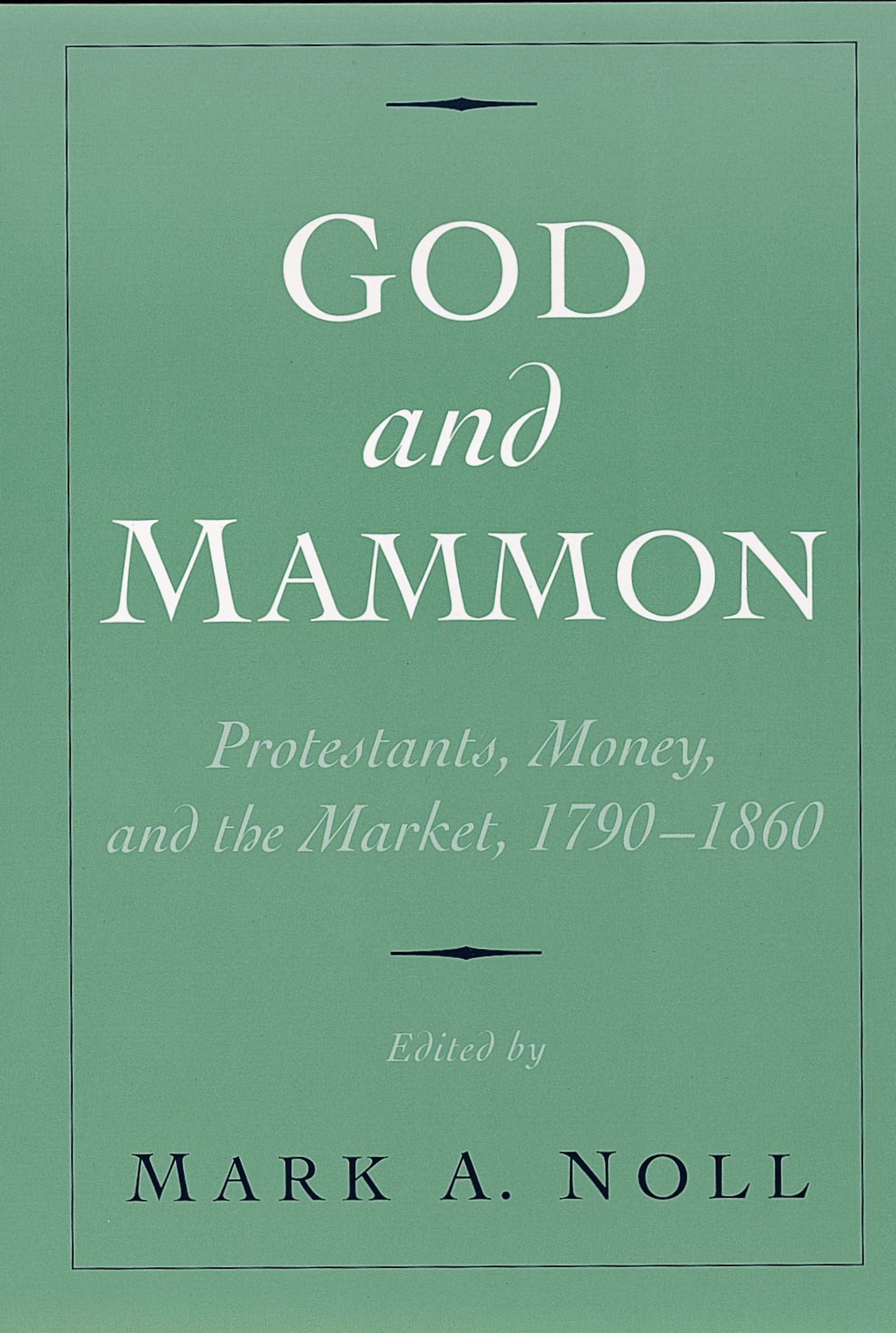 God and Mammon: Protestants, Money, and the Market, 17901860,Used