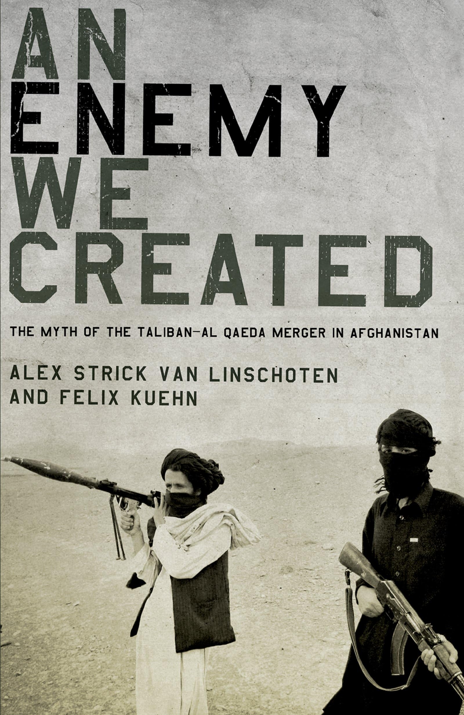 An Enemy We Created: The Myth Of The Talibanal Qaeda Merger In Afghanistan
