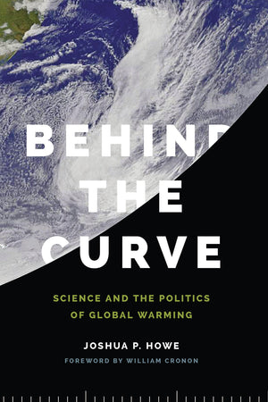 Behind The Curve: Science And The Politics Of Global Warming (Weyerhaeuser Environmental Books)