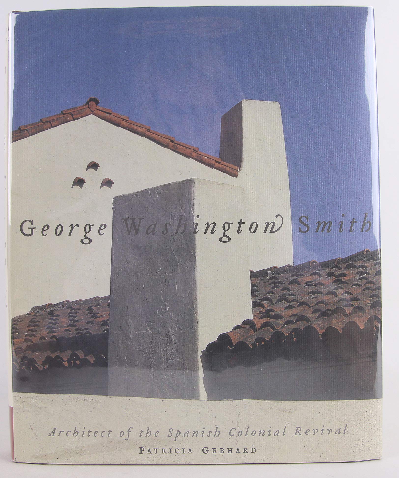 George Washington Smith: Architect of the SpanishColonial Revival,Used