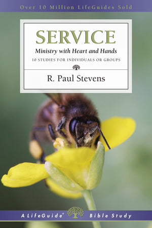 Service: Ministry with Heart and Hands (LifeGuide Bible Studies)